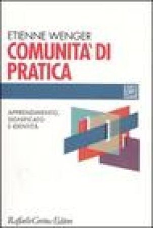 Comunità di pratica. Apprendimento, significato e identità Etienne Wenger