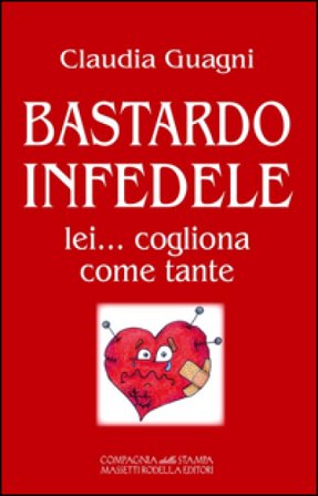 Bastardo infedele. Lei... cogliona come tante Claudia Guagni