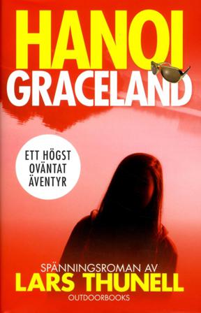 Hanoi Graceland - Bok av Lars Thunell - Inbunden