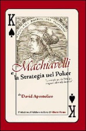 Machiavelli e la strategia nel poker. «Come giocare da principe e regnare al tavolo da gioco» David Apostolico