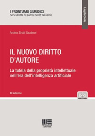 Il nuovo diritto d'autore. La tutela della proprietà intellettuale nell'era dell'intelligenza artificiale Andrea Sirotti Gaudenzi