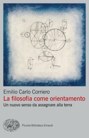 La filosofia come orientamento. Un nuovo senso da assegnare alla terra Emilio Carlo Corriero