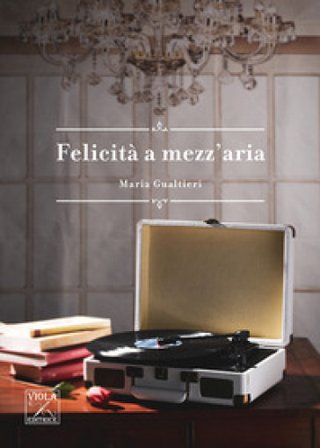 Felicità a mezz'aria Maria Gualtieri
