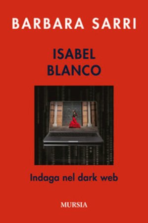 Isabel Blanco indaga nel dark web Barbara Sarri