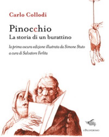 Pinocchio. La storia di un burattino. La prima oscura edizione illustrata da Simone Stuto. Ediz. illustrata Carlo Collodi