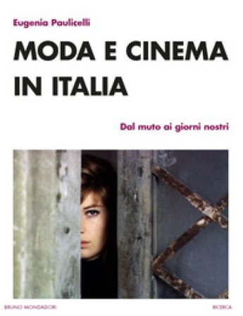 Moda e cinema in Italia. Dal muto ai giorni nostri Eugenia Paulicelli