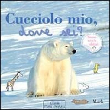 Cucciolo mio, dove sei? Ediz. illustrata Mack