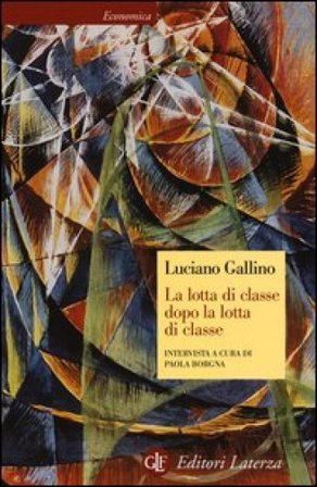 La lotta di classe dopo la lotta di classe. Intervista a cura di Paola Borgna Luciano Gallino