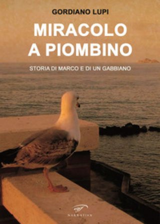 Miracolo a Piombino. Storia di Marco e di un gabbiano Gordiano Lupi