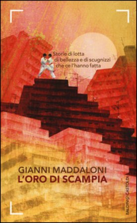 L'oro di Scampia. Storie di lotta, di bellezza e di scugnizzi che ce l'hanno fatta Gianni Maddaloni