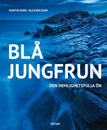 Blå jungfrun : den hemlighetsfulla ön - Bok av Martin Borg & Ola Karlsson - Inbunden
