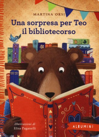 Una sorpresa per Teo il bibliotecorso. Ediz. a colori Martina Orsi