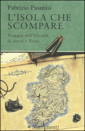L'isola che scompare. Viaggio nell'Irlanda di Joyce e Yeats Fabrizio Pasanisi