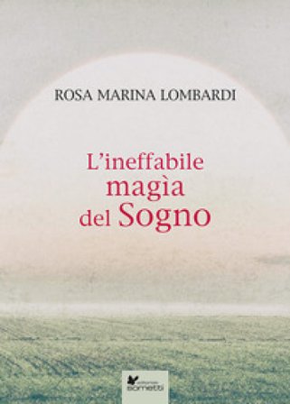 L'ineffabile magìa del sogno Rosa Marina Lombardi