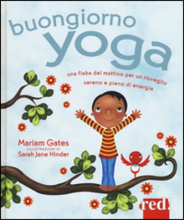 Buongiorno yoga. Una fiaba del mattino per un risveglio sereno e pieno di energia. Ediz. illustrata Mariam Gates