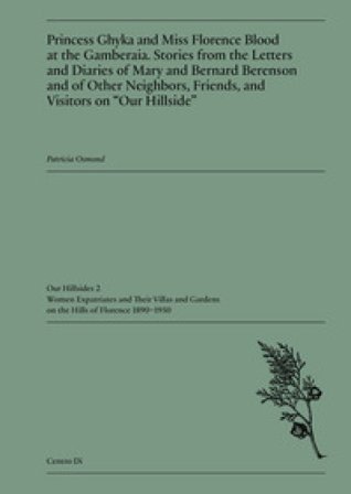Princess Ghyka and Miss Florence Blood at the Gamberaia. Stories from the Letters and Diaries of Mary and Bernard Berenson and of Other Neighbors, 