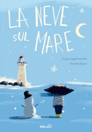 La neve sul mare. Ediz. a colori Fulvia Degl'Innocenti