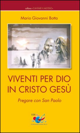 Viventi per Dio in Cristo Gesù. Pregare con San Paolo Mario Giovanni Botta
