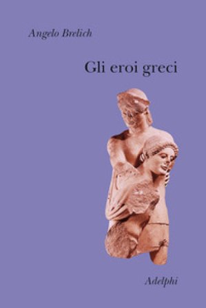 Gli eroi greci Angelo Brelich