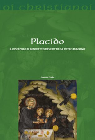 Placido. Il discepolo di Benedetto descritto da Pietro Diacono Erminio Gallo
