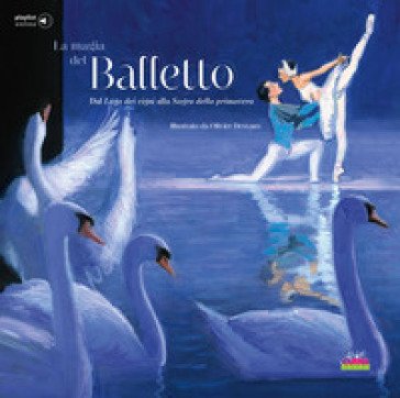 La magia del balletto. Dal Lago dei cigni alla Sagra della primavera. Ediz. a colori. Con playlist online David Pastor
