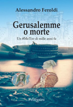 Gerusalemme o morte. Un #MeeToo di mille anni fa Alessandro Feroldi