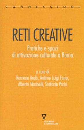 Reti creative. Pratiche e spazi di attivazione culturale a Roma