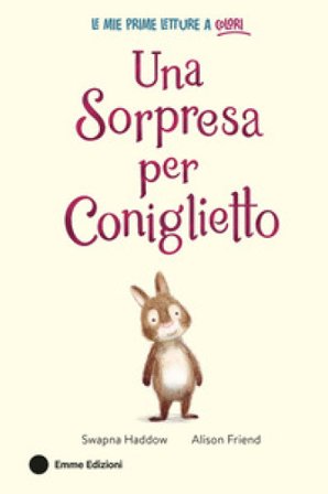 Una sorpresa per Coniglietto. Ediz. a colori Swapna Haddow
