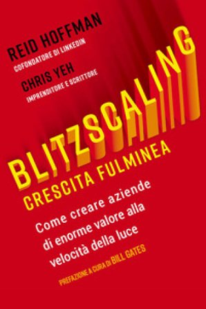 Blitzscaling. Crescita fulminea. Come creare aziende di enorme valore alla velocità della luce Reid Hoffman