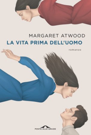 La vita prima dell'uomo Margaret Atwood