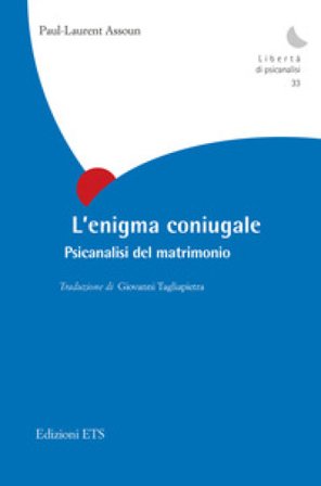 L'enigma coniugale. Psicanalisi del matrimonio Paul-Laurent Assoun