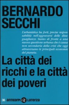 La città dei ricchi e la città dei poveri Bernardo Secchi