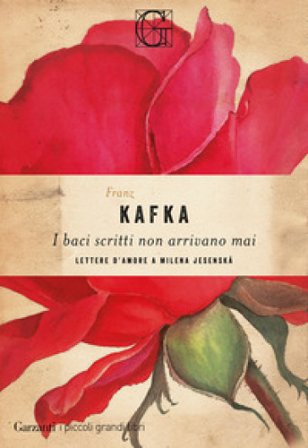 I baci scritti non arrivano mai. Lettere d'amore a Milena Jesenská Franz Kafka