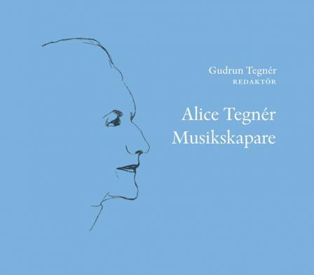 Alice Tegnér : musikskapare - Bok - Inbunden