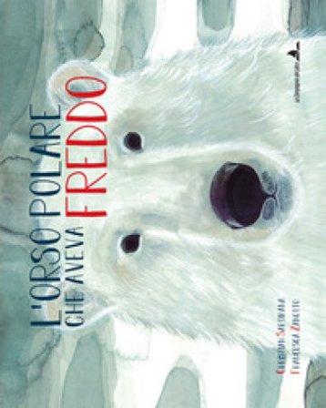 L'orso polare che aveva freddo. Ediz. illustrata Christian Sartirana