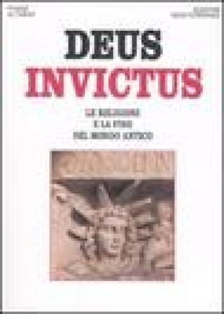 Deus invictus. Le religioni e la fine del mondo antico Franz Altheim