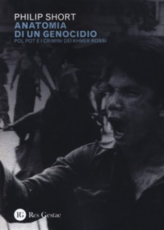 Anatomia di un genocidio. Pol Pot e i crimini dei Khmer rossi Philip Short