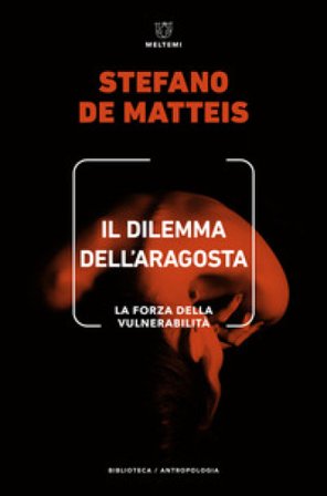 Il dilemma dell'aragosta. La forza della vulnerabilità Stefano De Matteis