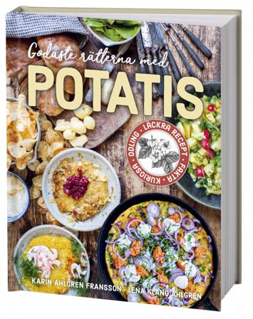 Godaste rätterna med potatis : Läckra recept, fakta, kuriosa, odling - Bok av Karin Ahlgren Fransson & Lena Klang Ahlgren - Inbunden