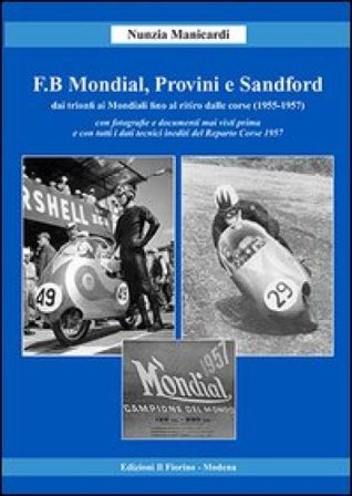 F.B Mondial, Provini e Sandford. Dai trionfi ai mondiali fino al ritiro dalle corse (1955-1957) Nunzia Manicardi