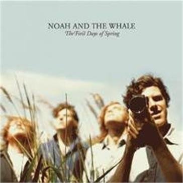First days of spring NOAH & THE WHALE