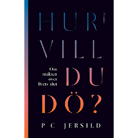 Hur vill du dö? : om makten över livets slut 9789189139923