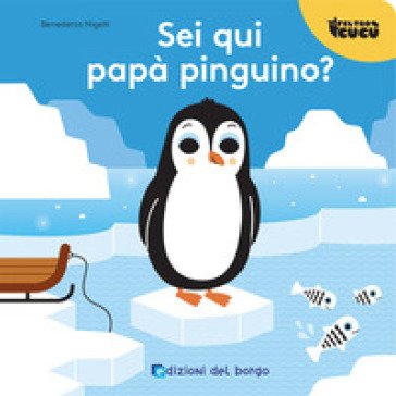 Sei qui papà pinguino? Feltro cucù. Ediz. a colori Benedetta Nigelli