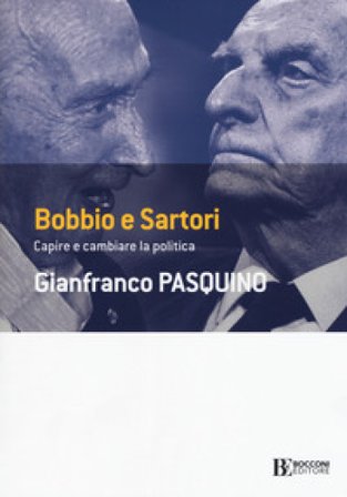 Bobbio e Sartori. Capire e cambiare la politica Gianfranco Pasquino