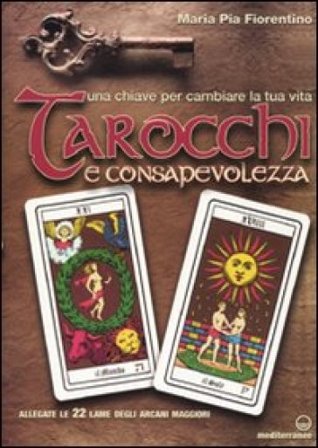 Tarocchi e consapevolezza. Una chiave per cambiare la tua vita. Con 22 carte Maria Pia Fiorentino