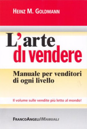 L'arte di vendere. Manuale per venditori di ogni livello Heinz M. Goldmann