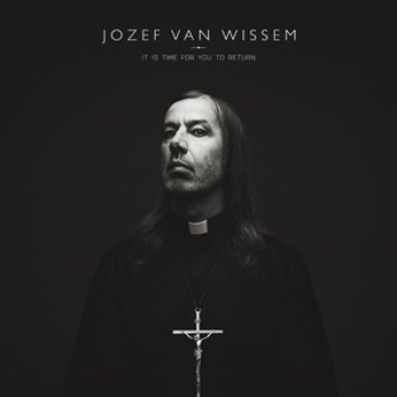 It is time for you to return JOSEF VAN WISSEM