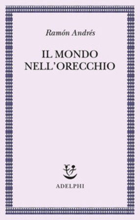 Il mondo nell'orecchio. La nascita della musica nella cultura Ramón Andrés