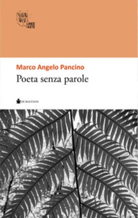 Poeta senza parole Marco Angelo Pancino