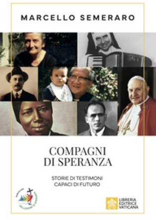 Compagni di speranza. Storie di testimoni capaci di futuro Marcello Semeraro
